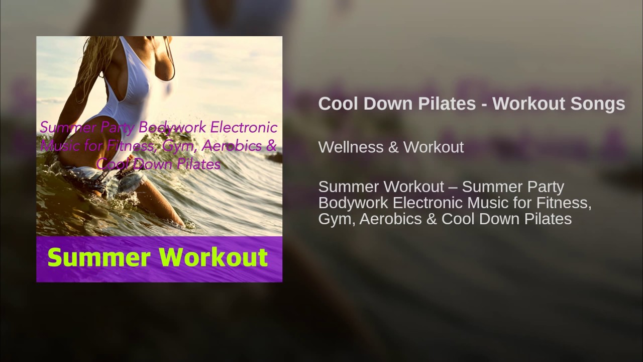 Workout song Cool Down Pilates Workout Songs
