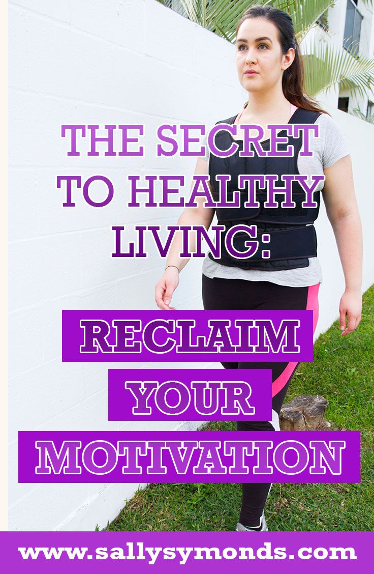 What's the secret to healthy living? Finding out how to reclaim your motivation...