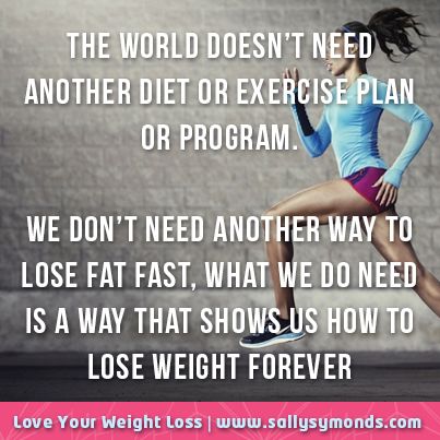 The world doesn't need another diet or exercise plan or another way to lose fat ...